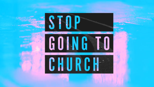 Stop Going to Church: Fully Devoted Image